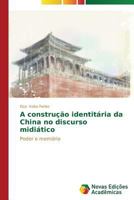 A Construcao Identitaria Da China No Discurso Midiatico 3639617568 Book Cover