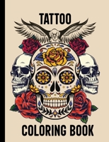 Tattoo Coloring Book: 50 Creative and Unique Tattoo Illustrations (Sugar Skull, Guns, Dragons, Eagles, Lions) for Adults Ready to Color, Gift for Tattoo Lovers B08L74D257 Book Cover