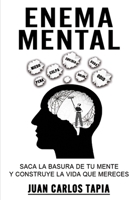 Enema Mental: Saca la basura de tu mente y construye la vida que mereces B0FZR22HB6 Book Cover