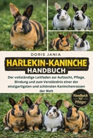 HARLEKIN-KANINCHEN-HANDBUCH: Der vollständige Leitfaden zur Aufzucht, Pflege, Bindung und zum Verständnis einer der einzigartigsten und schönsten Kaninchenrassen der Welt (German Edition) B0GKF1BHGZ Book Cover