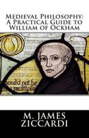 Medieval Philosophy: A Practical Guide to William of Ockham 1466418494 Book Cover