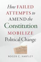 How Failed Attempts to Amend the Constitution Mobilize Political Change 0826521487 Book Cover