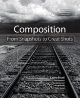 Composition: From Snapshots to Great Shots 0321741323 Book Cover