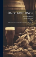 Oinos Krithinos: A Dissertation Concerning The Origin And Antiquity Of Barley Wine 1022638742 Book Cover