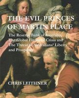 The Evil Princes of Martin Place: The Reserve Bank of Australia, the Global Financial Crisis and and the Threat to Australians’ Liberty and Prosperity 1456475320 Book Cover