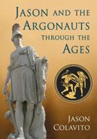 Jason and the Argonauts through the Ages 0786479728 Book Cover