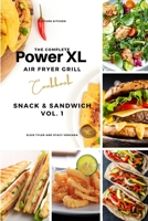 The Complete Power XL Air Fryer Grill Cookbook: Snack and Sandwich Vol.1 1802600981 Book Cover