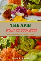 THE AFIB RECIPES COOKBOOK: Delicious Recipes for a Healthy Heart B0C5BMB4QX Book Cover
