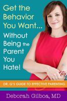 Get the Behavior You Want... Without Being the Parent You Hate!: Dr. G's Guide to Effective Parenting 193630371X Book Cover