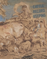 Cattle Record Keeping: Cattle Record Book | Calving Record Book | Farm Record Book | Livestock Record Keeping Book | Breeding Record Book | Cattle Record Keeping | Cattle Records B085R72K56 Book Cover