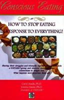 Conscious Eating: How to Stop Eating in Response to Everything! 089716752X Book Cover