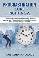 Procrastination Cure Right Now : 11 Immediately Effective Strategies for Winning Against Your Procrastination Demon, Saving Your Time to Carry Out Your Dreams 1987518306 Book Cover