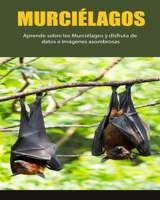 Murciélagos: Aprende sobre los Murciélagos y disfruta de datos e imágenes asombrosas B0BKS8T4NN Book Cover