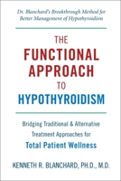 Functional Approach to Hypothyroidism: Bridging Traditional and Alternative Treatment Approaches for Total Patient Wellness 1578263875 Book Cover