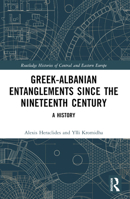 Greek-Albanian Entanglements Since the Nineteenth Century: A History 1032123761 Book Cover