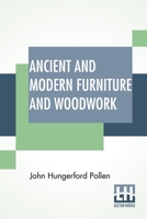 Ancient and Modern Furniture and Woodwork in the South Kensington Museum 9355349386 Book Cover