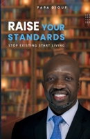 Raise Your Standards: Stop Existing and Start Living 0578266253 Book Cover