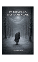 Im Draußen.: Das Namenlose. (German Edition) 3695746106 Book Cover