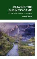 Playing the Business Game: Going on an Epic Journey 1312166010 Book Cover