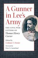 A Gunner in Lee's Army: The Civil War Letters of Thomas Henry Carter 1469618745 Book Cover