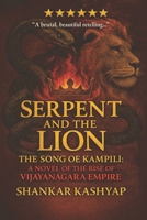 The Serpent and the Lion: The Song of Kampili (Chronicle of Vijayanagar Empire) B0GJ3WWW3X Book Cover