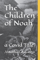 The Children of Noah: a Covid Tale B08WZH8MTX Book Cover