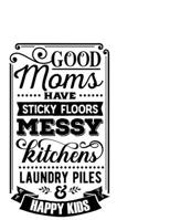 Good Mums Have Sticky Floors Messy Kitchens Laundry Piles and Happy Kids: Portable Notebook: 6" x 9" Notebook With A Graphic Cover Quote or Saying for Moms: Awesome gift idea for Mothers, Mom, Grandma 1650446373 Book Cover