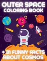 OUTER SPACE Coloring Book +31 Funny Facts About Cosmos: Educational Coloring Book for Kids Ages 4-12 Filled with Planets, Astronauts, Space Ships, Roc B08KT1P88T Book Cover