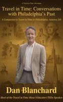 Travel in Time: Conversations with Philadelphia’s Past: A Companion to Travel in Time in Philadelphia: America 250 (Travel in Time with Dan) B0HBXG586P Book Cover