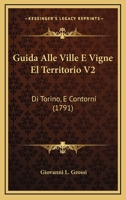 Guida Alle Ville E Vigne El Territorio V2: Di Torino, E Contorni (1791) 1166039676 Book Cover