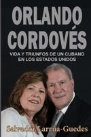 Orlando Cordovés: Vida y triunfos de un cubano en los Estados Unidos 1986394646 Book Cover