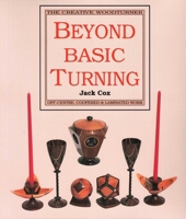 Beyond Basic Turning: Off-Centre, Coopered & Laminated Work (The Creative Woodturner) 0941936252 Book Cover