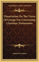 Dissertation on the Views of George Fox Concerning Christian Testimonies 1163077062 Book Cover