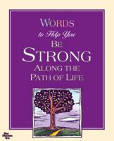 Words to Help You Be Stong Along the Path of Life 1598422529 Book Cover