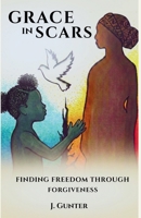 Grace in Scars: Finding Freedom through Forgiveness 1764155289 Book Cover