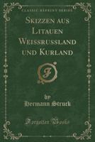 Skizzen Aus Litauen Weissrussland Und Kurland (Classic Reprint) 1332545289 Book Cover