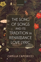 The Song of Songs and Its Tradition in Renaissance Love Lyric 0192848836 Book Cover
