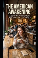 The American Awakening: A Journey Through U.S. Coffee Culture B0H7NC11SG Book Cover