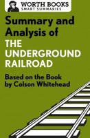 Summary and Analysis of The Underground Railroad: Based on the Book by Colson Whitehead (Smart Summaries) 1504046595 Book Cover