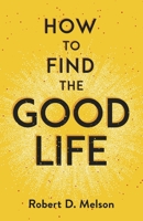 How To Find The Good Life B0FWQ8YBTK Book Cover