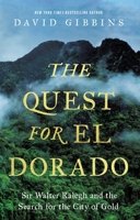 The Quest for El Dorado: Sir Walter Raleigh and the Search for the City of Gold B0GPNC2J6C Book Cover