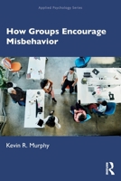 How Groups Encourage Misbehavior 0367340291 Book Cover