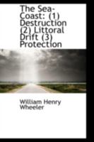The Sea-Coast: (1) Destruction (2) Littoral Drift (3) Protection 0469249129 Book Cover