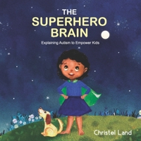 The Superhero Brain: Explaining Autism to Empower Kids (Girl, Dark Skin) 197987073X Book Cover