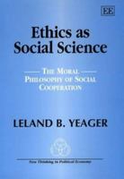 Ethics As Social Science: The Moral Philosophy of Social Cooperation (New Thinking in Political Economy Series) 1843760428 Book Cover