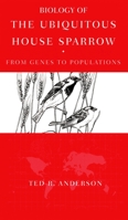 Biology of the Ubiquitous House Sparrow: From Genes to Populations 019530411X Book Cover