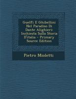 Guelfi E Ghibellini Nel Paradiso Di Dante Alighieri: Inchiesta Sulla Storia D'Italia 1287680151 Book Cover