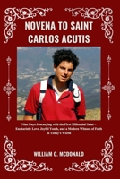 NOVENA TO SAINT CARLOS ACUTIS: Nine Days Journeying with the First Millennial Saint – Eucharistic Love, Joyful Youth, and a Modern Witness of Faith in Today’s World B0GNGY84XR Book Cover