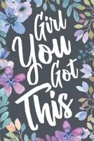 Girl You Got This: Inspirational Quote Notebook Journal & Sketch Diary Gift for Women. Motivational Present for That Important Big Milestone Event. 1074214102 Book Cover