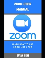 Zoom User Manual For Beginners: A Comprehensive Manual For Beginners And Seniors To Master The Zoom User App With Tips And Tricks B09CRL2ZR3 Book Cover